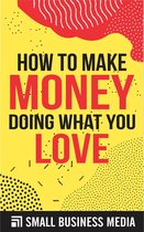 How To Make Money Doing What You Love