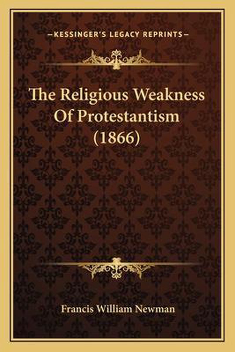 The Religious Weakness Of Protestantism (1866) van Francis William Newman