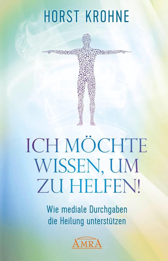ICH MÖCHTE WISSEN, UM ZU HELFEN! Wie mediale Durchgaben die ... - cover