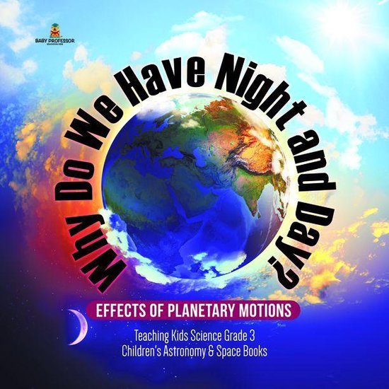 Why Do We Have Night and Day? Effects of Planetary Motions T ... - cover