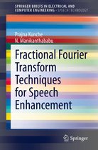 SpringerBriefs in Speech Technology - Fractional Fourier Transform Techniques for Speech Enhancement