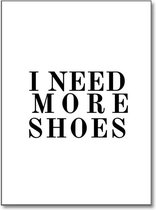 Poster met Tekst "I need more Shoes" - A3 Poster 29x42cm