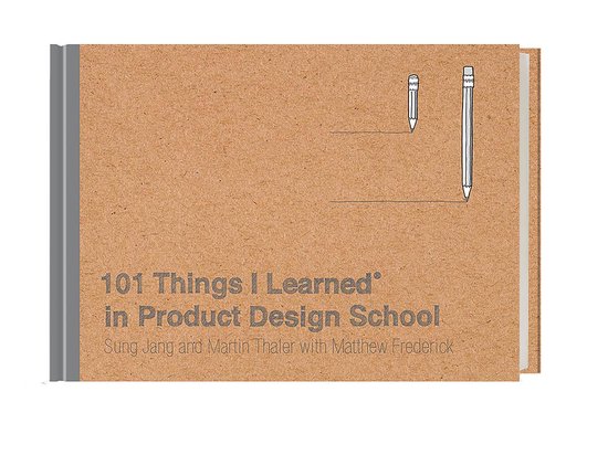 102 Things I Learned in Product Design School 101 Things I Learned