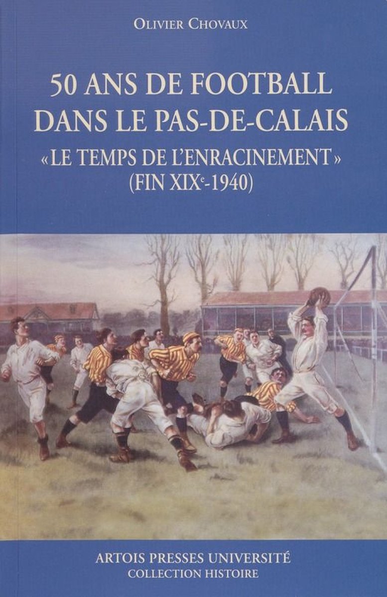 Cultures sportives - 50 ans de football dans le Pas-de-Calais - Olivier Chovaux