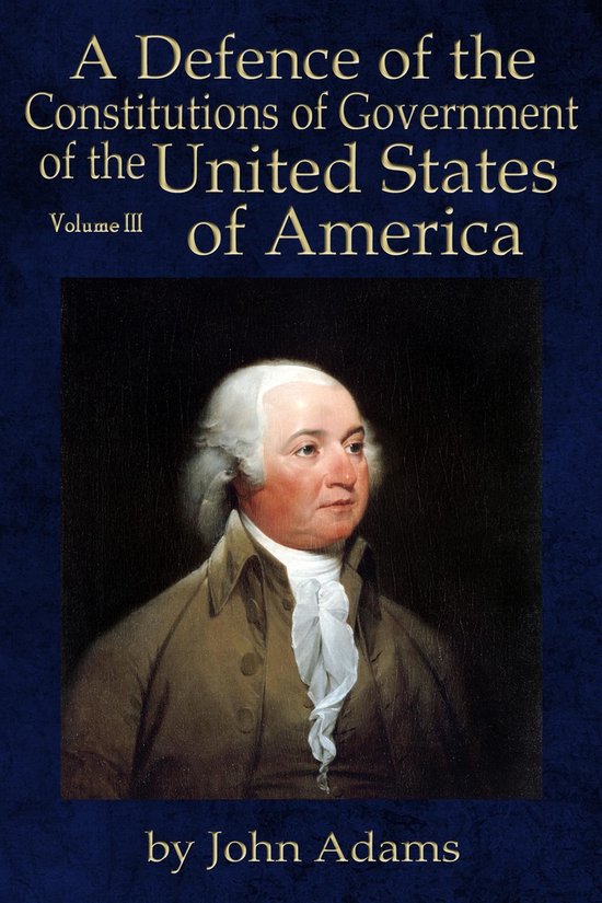 A Defence of the Constitutions of Government of the United S ... - cover