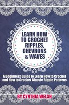 Learn How to Crochet Ripples, Chevrons, and Waves. A Beginners Guide to Learn How to Crochet and How to Crochet Classic Ripple Patterns