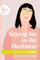 Get Wisdom Bible Studies - Saying Yes in the Darkness