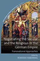 New German Historical Perspectives 10 - Negotiating the Secular and the Religious in the German Empire