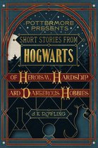 Pottermore Presents 1 - Short Stories from Hogwarts of Heroism, Hardship and Dangerous Hobbies