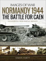 Images of War - Normandy 1944: The Battle for Caen