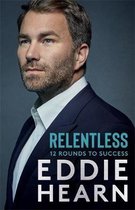 Relentless 12 Rounds to Success The Number One Sunday Times business bestseller