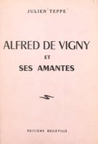 Alfred de Vigny et ses amantes