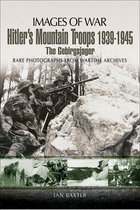 Images of War - Hitler's Mountain Troops, 1939–1945