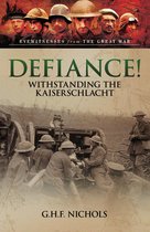 Eyewitnesses from The Great War - Defiance!