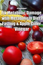 Fix Metabolic Damage wtih Metabolism Diet, Fasting & Apple Cider Vinegar