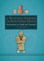 A Wayside Shrine in Northern Moab: Excavations in the Wadi ath-Thamad