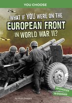 You Choose: World War II Frontlines - What If You Were on the European Front in World War II?