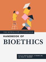 The Rowman & Littlefield Handbook Series - The Rowman & Littlefield Handbook of Bioethics