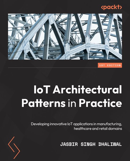 IoT Architectural Patterns in Practice (ebook), Jasbir Singh Dhaliwal ...