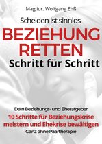 Beziehung retten Schritt für Schritt 1 - Scheiden ist SINNLOS