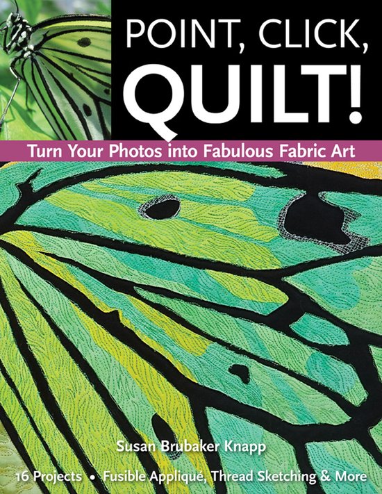 Point, Click, Quilt! Turn Your Photos Into Fabulous Fabric A ... - cover
