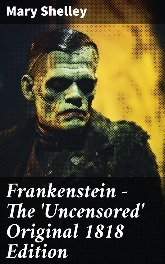 Boekomslag met Frankenstein monster, tekst 'Frankenstein - The 'Uncensored' Original 1818 Edition' en 'Mary Shelley'.
