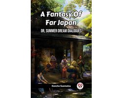 A Fantasy Of Far Japan Or, Summer Dream Dialogues