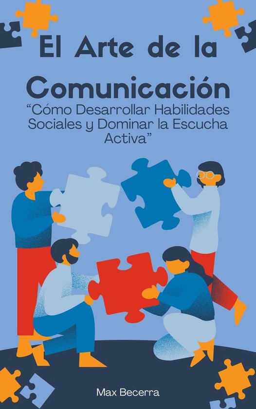 Desarrollo Personal 6 - El Arte de la Comunicación: “Cómo Desarrollar Habilidades Sociales y Dominar la Escucha Activa"