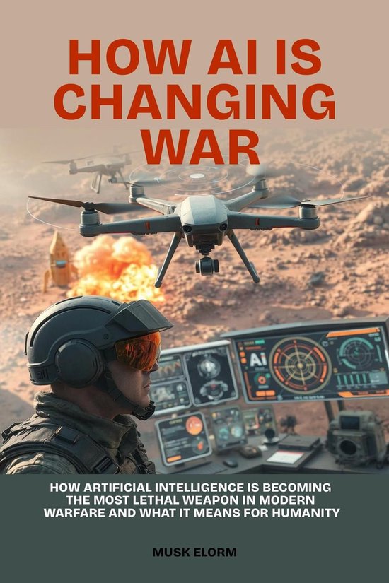 How AI is Changing War: How Artificial Intelligence Is Becoming the ...
