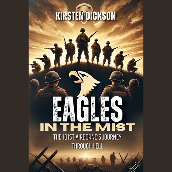 Eagles in the Mist: The 101st Airborne's Journey Through Hell