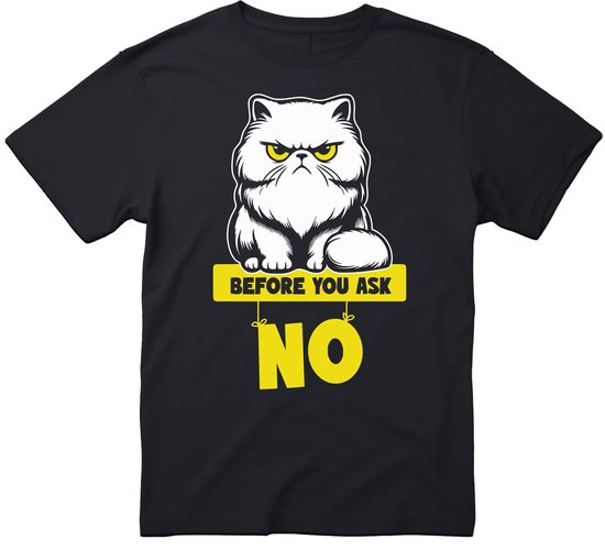 Before You Ask NO T-shirt - Heren Dames Unisex - Katten T-shirt - Kat - cadeau - Grappige T-shirt’s - Origineel Cadeau - Zwart - Funny - Grappig - Maat L