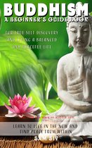 Buddhism for Beginners - Buddha / Buddhist Books By Sam Siv 1 - Buddhism: A Beginners Guide Book for True Self Discovery and Living a Balanced and Peaceful Life: Learn to Live in the Now and Find Peace from Within