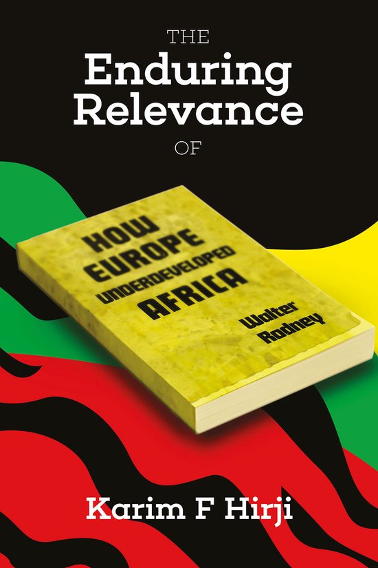 The Enduring Relevance of Walter Rodney's How Europe Underde ... - cover