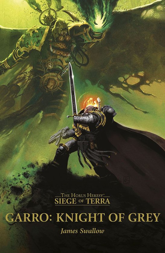 Een ridder in donkere bepantsering met een zwaard en pistool staat tegenover een demonische figuur in groen en goud. De tekst luidt "The Horus Heresy Siege of Terra Garro: Knight of Grey James Swallow".