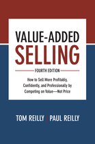 Value-Added Selling, Fourth Edition: How to Sell More Profitably, Confidently, and Professionally by Competing on Valueâ  Not Price