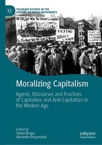 Palgrave Studies in the History of Social Movements - Moralizing Capitalism