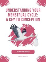 Understanding Your Menstrual Cycle- A Key to Conception