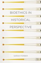 Bioethics in Historical Perspective