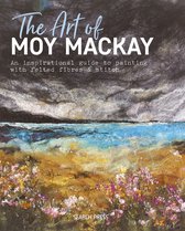 The Art of Moy MacKay: An Inspirational Guide to Painting with Felted Fibres & Stitch