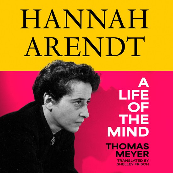 Portret van Hannah Arendt, met de titel 'A Life of the Mind' en 'Thomas Meyer'.