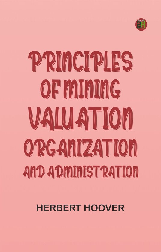 Principles of Mining: Valuation, Organization and Administra ... - cover