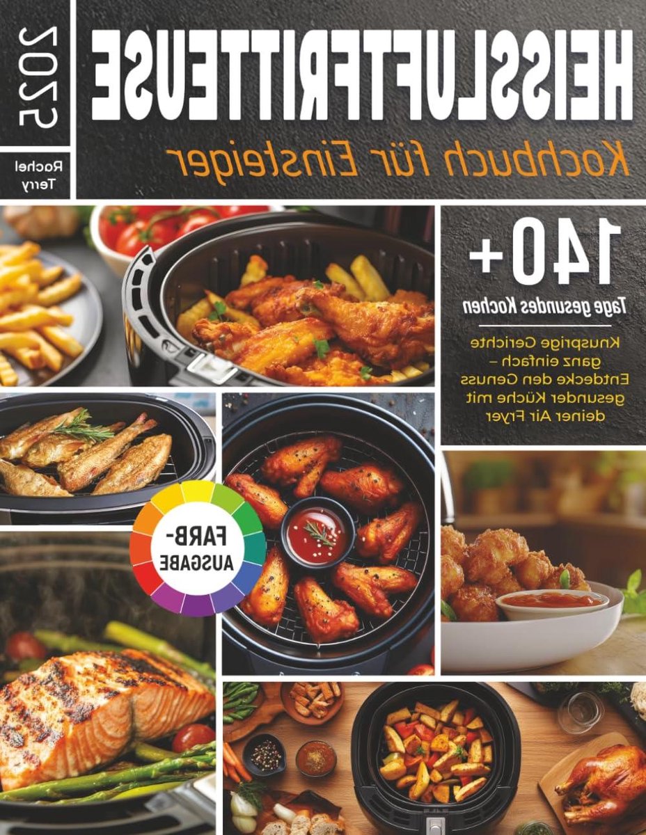 Heißluftfritteuse Kochbuch - Air Fryer Recepten - Gezond Koken - Meer Dan 140 Recepten - 84 Pagina's - Niet Van Toepassing