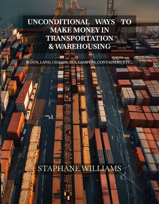 Unconditional Ways To Make Money in Transportation & Warehou ... - cover