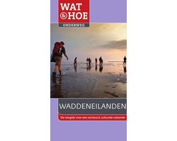Wat & Hoe onderweg - Wat & Hoe Onderweg Waddeneilanden