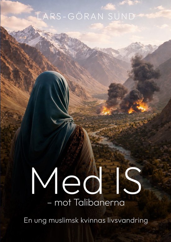 Une femme portant un foulard bleu-vert regarde une vallée montagneuse sauvage avec une rivière et des panaches de fumée d'un incendie. Titre : Med IS - mot Talibanerna.