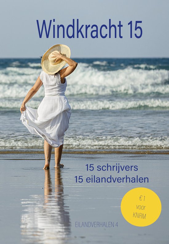 Vrouw in witte jurk met strooien hoed staat aan zee. Tekst: Windkracht 15, 15 schrijvers, 15 eilandverhalen.