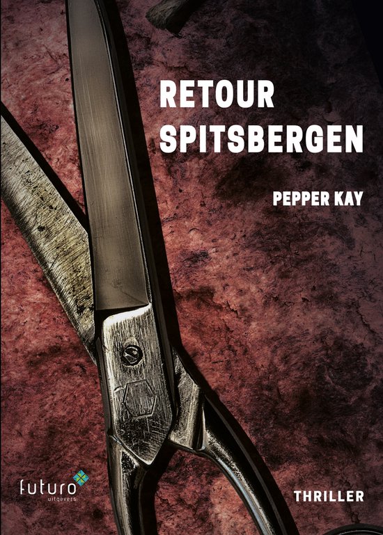 Boekcover "Retour Spitsbergen" door Pepper Kay. Een schaar ligt op een roze, ruwe ondergrond. "Futuro uitgevers" en "Thriller" staan onderaan.