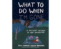 What to Do When I'm Gone: A Mother's Wisdom to Her Daughter