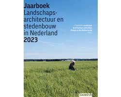 Jaarboek Landschapsarchitectuur en Stedenbouw in Nederland 20 - Jaarboek Landschapsarchitectuur en Stedenbouw in Nederland 2023