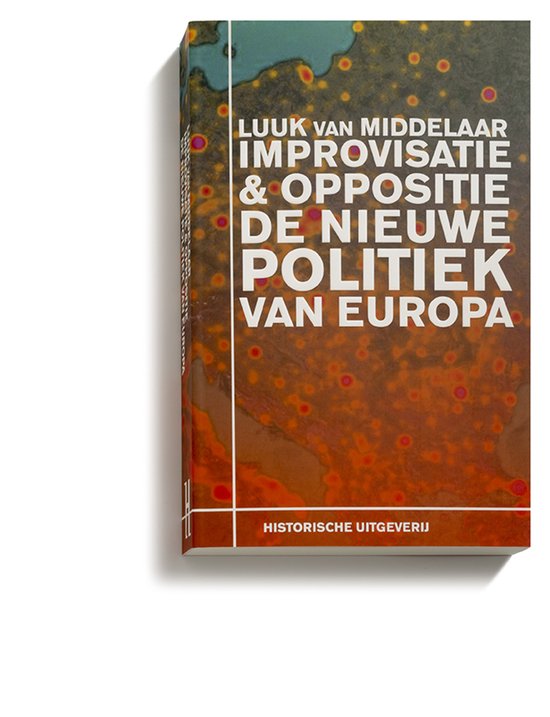 Improvisatie & Oppositie. De nieuwe politiek van Europa